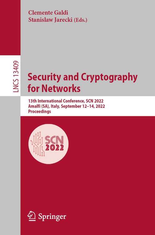 Book cover of Security and Cryptography for Networks: 13th International Conference, SCN 2022, Amalfi (SA), Italy, September 12–14, 2022, Proceedings (1st ed. 2022) (Lecture Notes in Computer Science #13409)