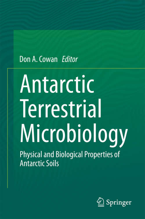 Antarctic Terrestrial Microbiology: Physical and Biological Properties of Antarctic Soils