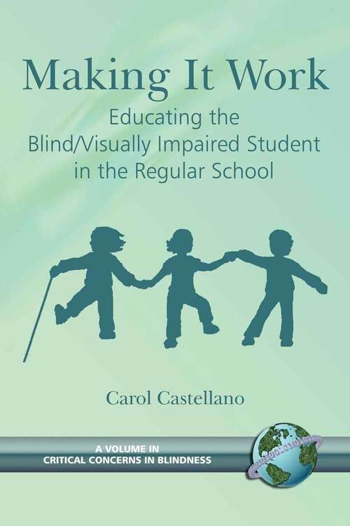 Book cover of Making It Work: Educating The Blind/Visually Impaired Student in the Regular School (Critical Concerns in Blindness Series)