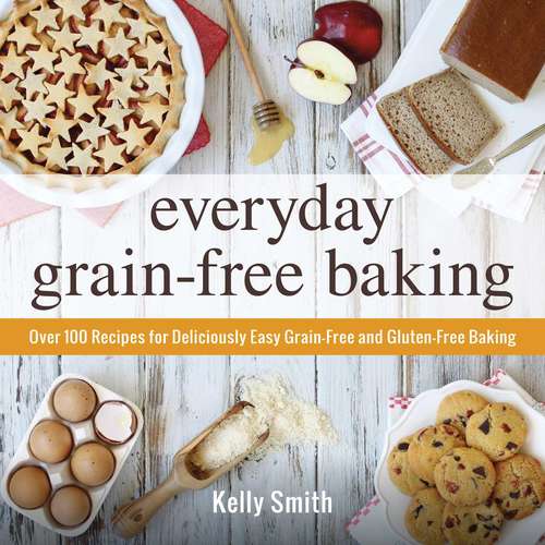 Book cover of Everyday Grain-Free Baking: Over 100 Recipes for Deliciously Easy Grain-Free and Gluten-Free Baking
