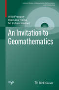 An Invitation to Geomathematics (Lecture Notes in Geosystems Mathematics and Computing)