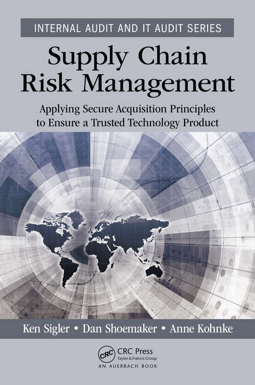 Supply Chain Risk Management: Applying Secure Acquisition Principles to Ensure a Trusted Technology Product (Internal Audit and IT Audit)