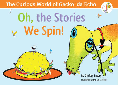 Book cover of The Curious World of Gecko ‘Da Echo: Oh, the Stories We Spin!