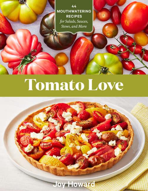 Book cover of Tomato Love: 44 Mouthwatering Recipes for Salads, Sauces, Stews, and More