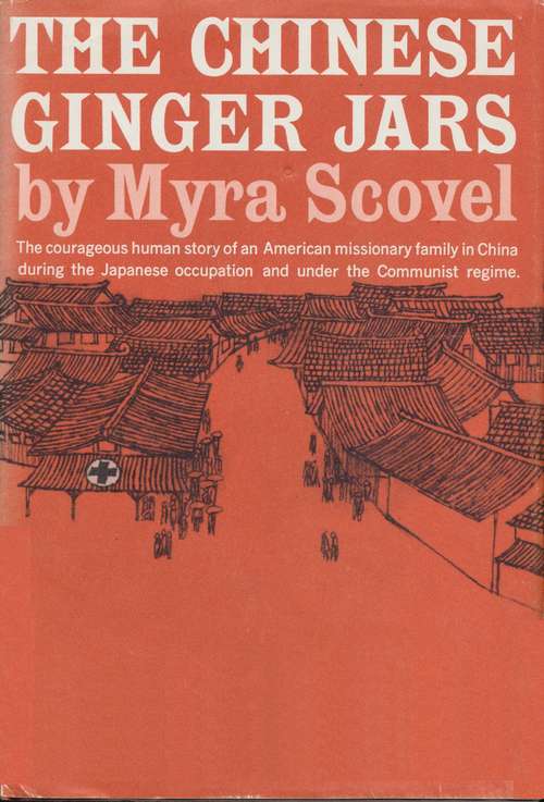 The Chinese Ginger Jars: The Courageous Human Story Of An American Missionary Family In China During The Japanese Occupation And