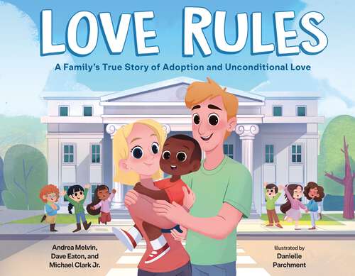 Love Rules: A Family's True Story of Adoption and Unconditional Love