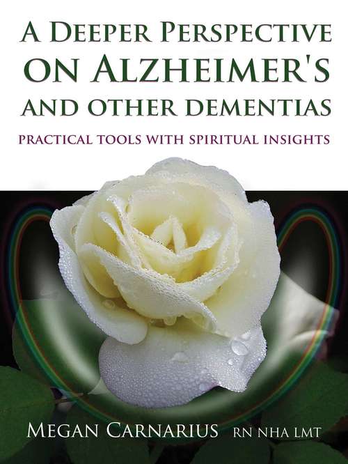 Book cover of A Deeper Perspective on Alzheimer's and other Dementias: Practical Tools with Spiritual Insights