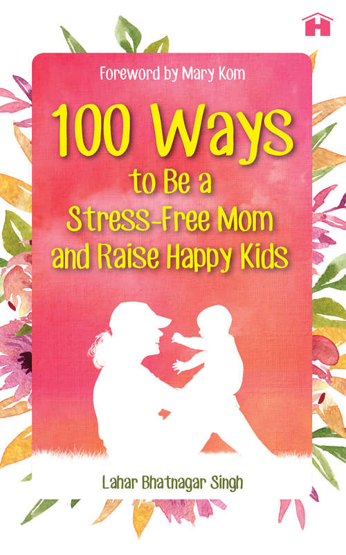 Book cover of 100 Ways to Be a Stress-free Mom and Raise Happy Kids