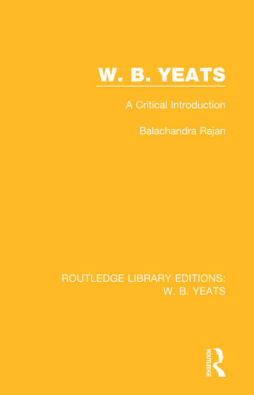 W. B. Yeats: A Critical Introduction (Routledge Library Editions: W. B. Yeats #6)