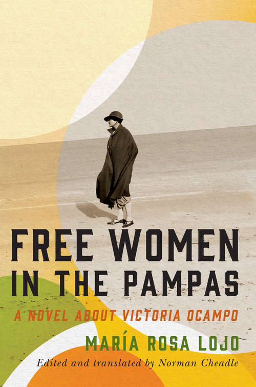 Free Women in the Pampas: A Novel about Victoria Ocampo