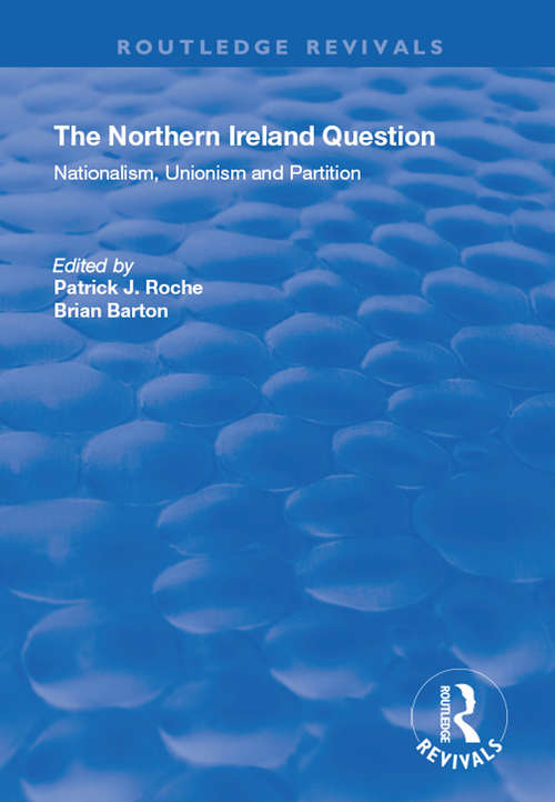 The Northern Ireland Question: Nationalism, Unionism and Partition (Routledge Revivals)