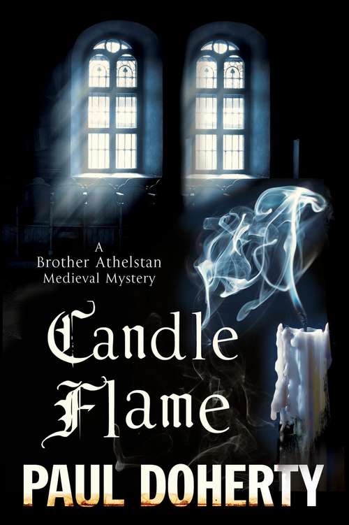 Book cover of Candle Flame: Being The Thirteenth Of The Sorrowful Mysteries Of Brother Athelstan
