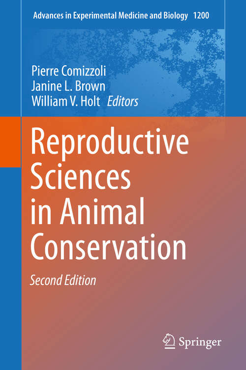 Reproductive Sciences in Animal Conservation: Progress And Prospects (Advances in Experimental Medicine and Biology #1200)