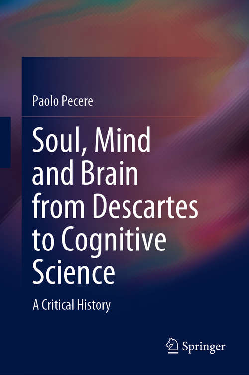 Book cover of Soul, Mind and Brain from Descartes to Cognitive Science: A Critical History (1st ed. 2020)