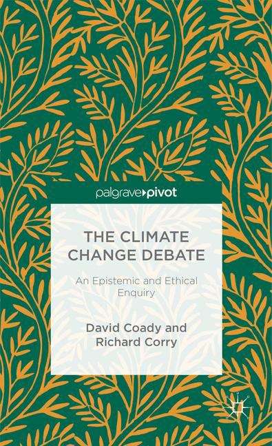 The Climate Change Debate: An Epistemic and Ethical Enquiry