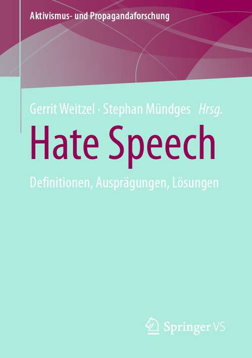 Book cover of Hate Speech: Definitionen, Ausprägungen, Lösungen (1. Aufl. 2022) (Aktivismus- und Propagandaforschung)