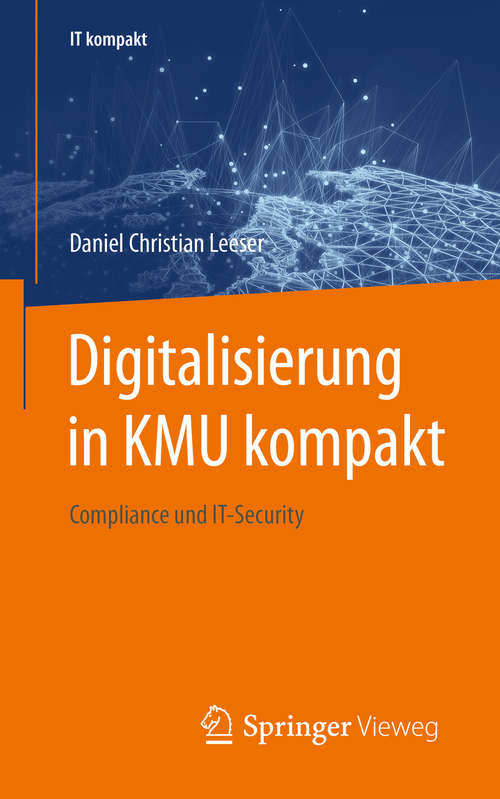 Book cover of Digitalisierung in KMU kompakt: Compliance und IT-Security (1. Aufl. 2020) (IT kompakt)