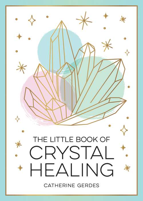 Book cover of The Little Book of Crystal Healing: A Beginner’s Guide to Harnessing the Healing Power of Crystals