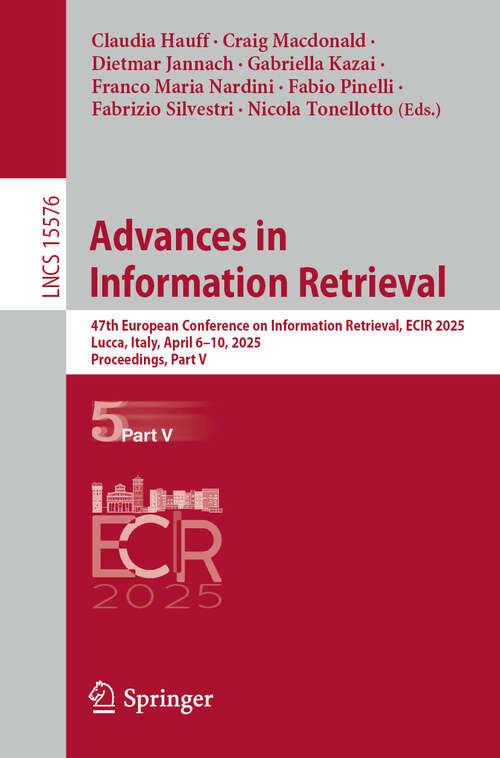 Book cover of Advances in Information Retrieval: 47th European Conference on Information Retrieval, ECIR 2025, Lucca, Italy, April 6–10, 2025, Proceedings, Part V (Lecture Notes in Computer Science #15576)
