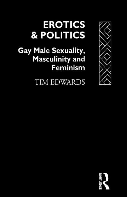 Book cover of Erotics and Politics: Gay Male Sexuality, Masculinity and Feminism (Critical Studies on Men and Masculinities)