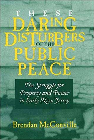 These Daring Disturbers of the Public Peace: The Struggle for Property and Power in Early New Jersey