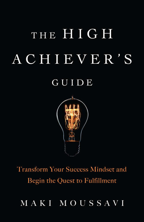 Book cover of The High Achiever's Guide: Transform Your Success Mindset and Begin the Quest to Fulfillment