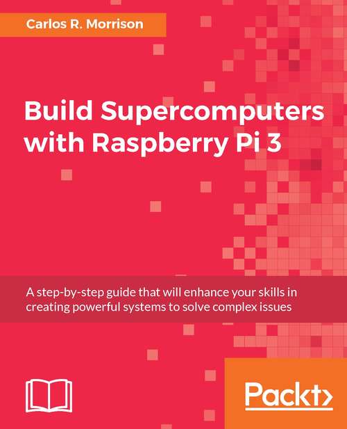Book cover of Build Supercomputers with Raspberry Pi 3