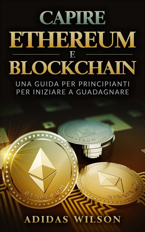 Book cover of Capire Ethereum e Blockchain: Una guida per principianti per iniziare a guadagnare