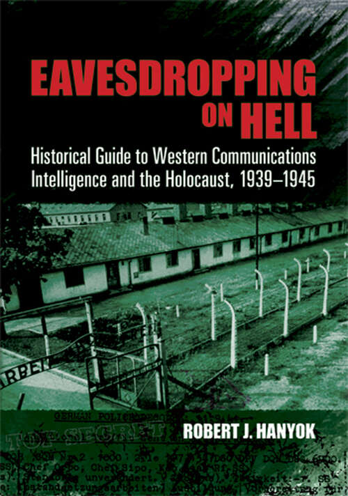 Book cover of Eavesdropping on Hell: Historical Guide to Western Communications Intelligence and the Holocaust, 1939-1945