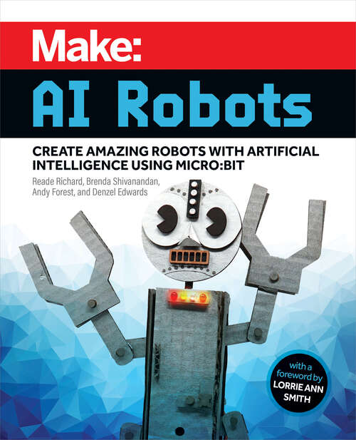 Book cover of Make: Create Amazing Robots with Artificial Intelligence Using micro:bit (1)