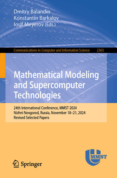Book cover of Mathematical Modeling and Supercomputer Technologies: 24th International Conference, MMST 2024, Nizhni Novgorod, Russia, November 18–21, 2024, Revised Selected Papers (Communications in Computer and Information Science #2363)