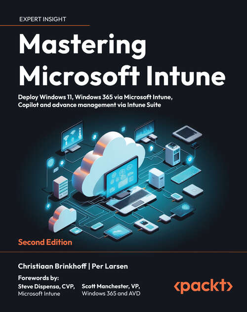 Book cover of Mastering Microsoft Intune: Deploy Windows 11, Windows 365 via Microsoft Intune, Copilot and advance management via Intune Suite