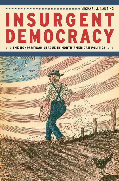 Book cover of Insurgent Democracy: The Nonpartisan League in North American Politics