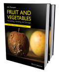 Fruit and Vegetables: Harvesting, Handling and Storage (Springerbriefs In Food, Health, And Nutrition Ser.)
