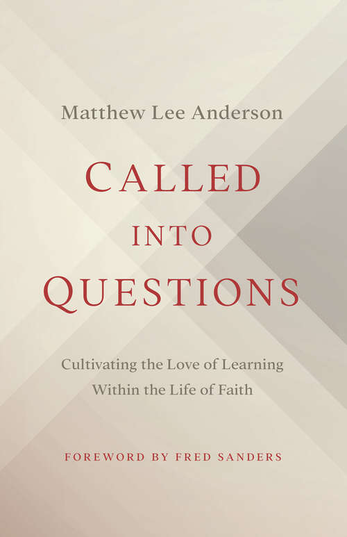 Book cover of Called into Questions: Cultivating the Love of Learning Within the Life of Faith