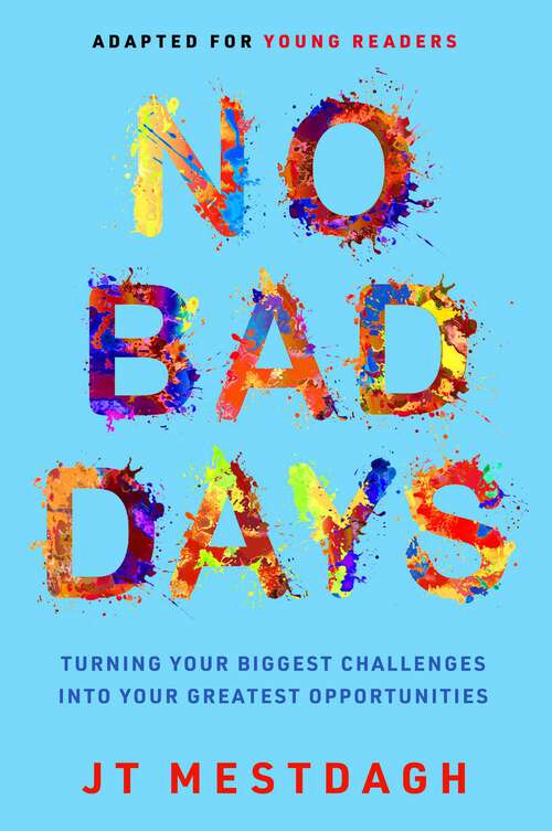 Book cover of No Bad Days: Turning Your Biggest Challenges into Your Greatest Opportunities (Adapted for Young Readers)