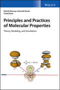 Principles and Practices of Molecular Properties: Theory, Modeling, and Simulations