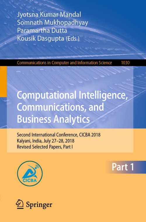 Computational Intelligence, Communications, and Business Analytics: Second International Conference, CICBA 2018, Kalyani, India, July 27–28, 2018, Revised Selected Papers, Part I (Communications in Computer and Information Science #1030)