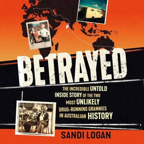 Book cover of Betrayed: The incredible untold inside story of the two most unlikely drug-running grannies in Australian history