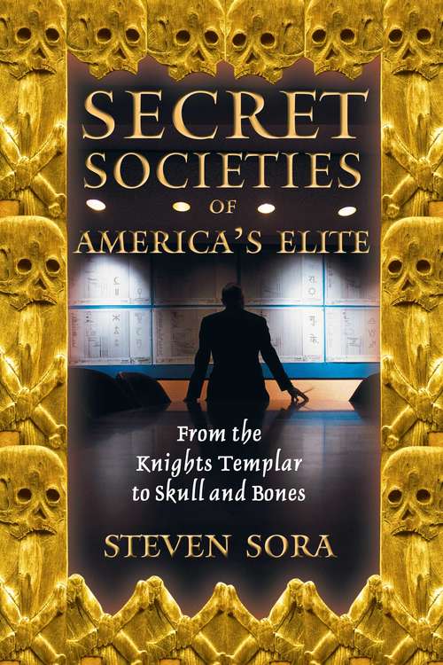 Book cover of Secret Societies of America's Elite: From the Knights Templar to Skull and Bones