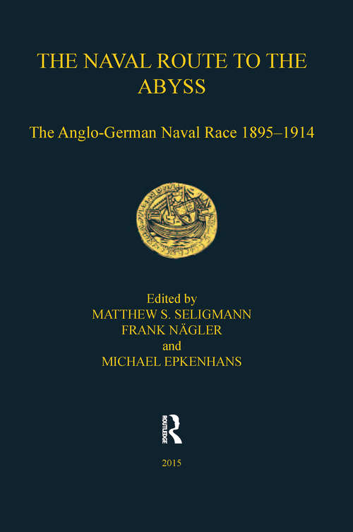 The Naval Route to the Abyss: The Anglo-German Naval Race 1895-1914 (Navy Records Society Publications)