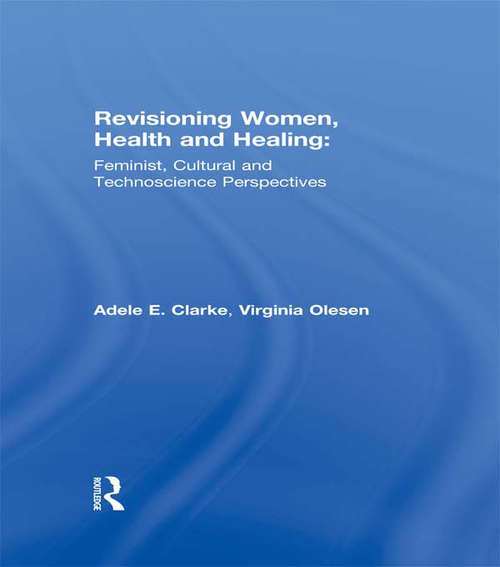 Revisioning Women, Health and Healing: Feminist, Cultural and Technoscience Perspectives