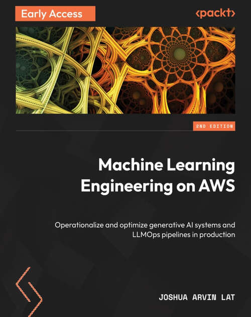 Book cover of Machine Learning Engineering on AWS: Operationalize and optimize generative AI systems and LLMOps pipelines in production