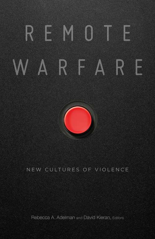 Remote Warfare: New Cultures of Violence
