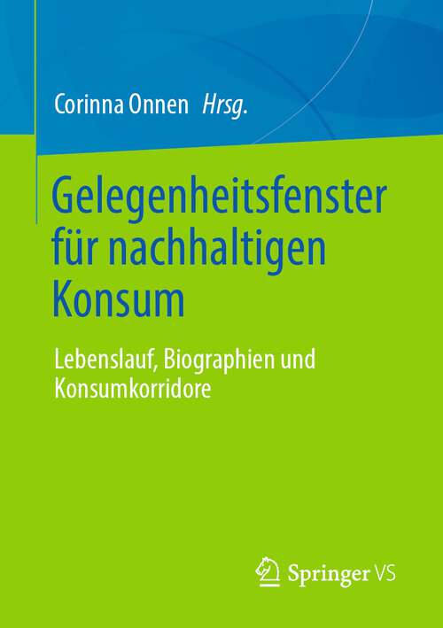 Book cover of Gelegenheitsfenster für nachhaltigen Konsum: Lebenslauf, Biographien und Konsumkorridore (1. Aufl. 2022)
