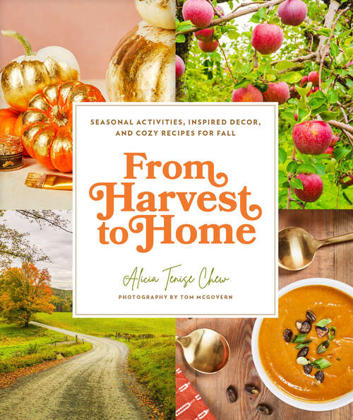 Book cover of From Harvest to Home: Seasonal Activities, Inspired Decor, and Cozy Recipes for Fall