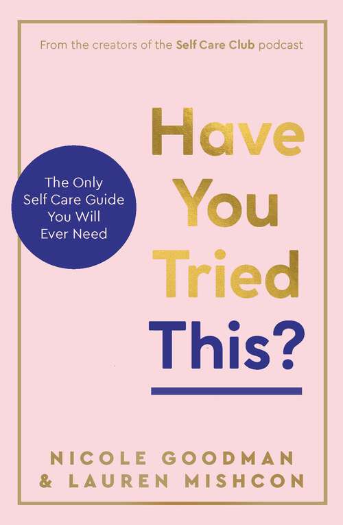 Book cover of Have You Tried This?: The Only Self Care Book You Will Ever Need