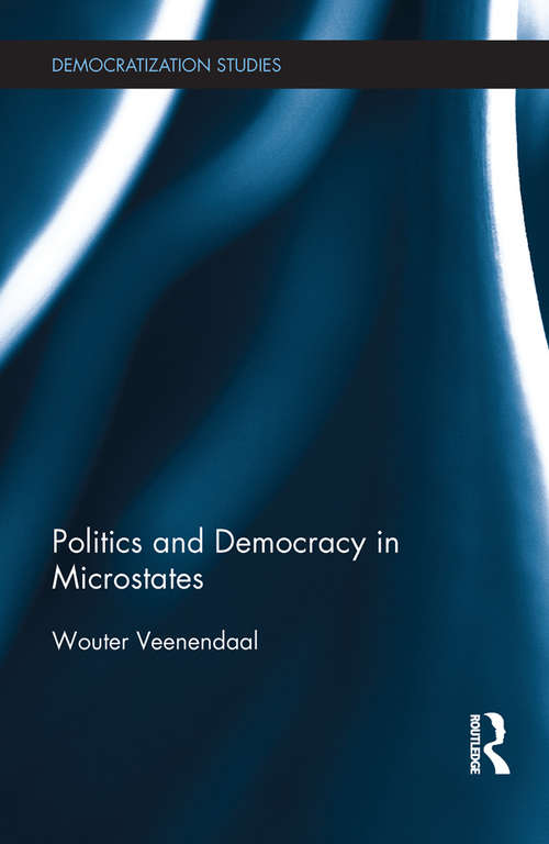 Book cover of Politics and Democracy in Microstates (Democratization and Autocratization Studies)