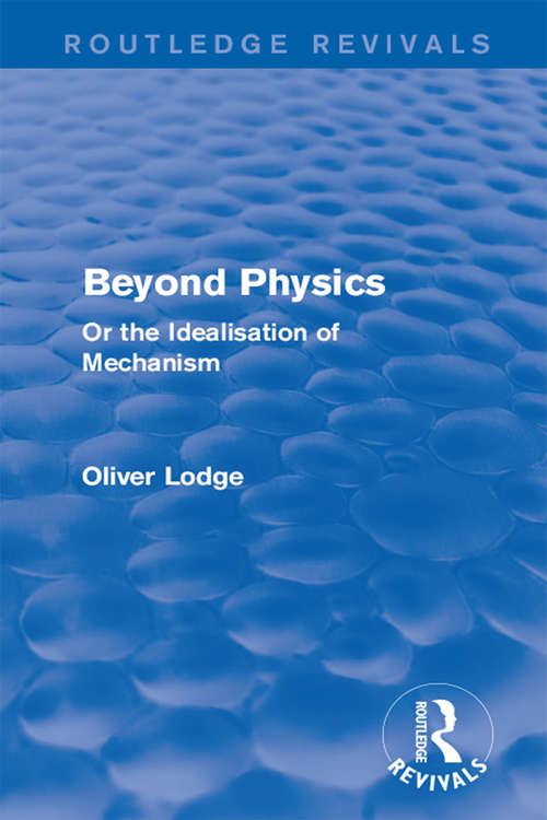 Book cover of Beyond Physics: Or the Idealisation of Mechanism (Routledge Revivals)