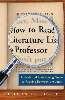 Book cover of How to Read Literature Like a Professor: A Lively and Entertaining Guide to Reading Between the Lines